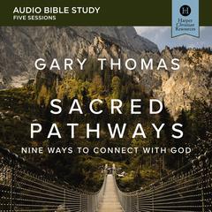 Sacred Pathways: Audio Bible Studies: Nine Ways to Connect with God Audiobook, by Gary Thomas