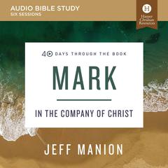 Mark: Audio Bible Studies: In the Company of Christ Audiobook, by Jeff Manion