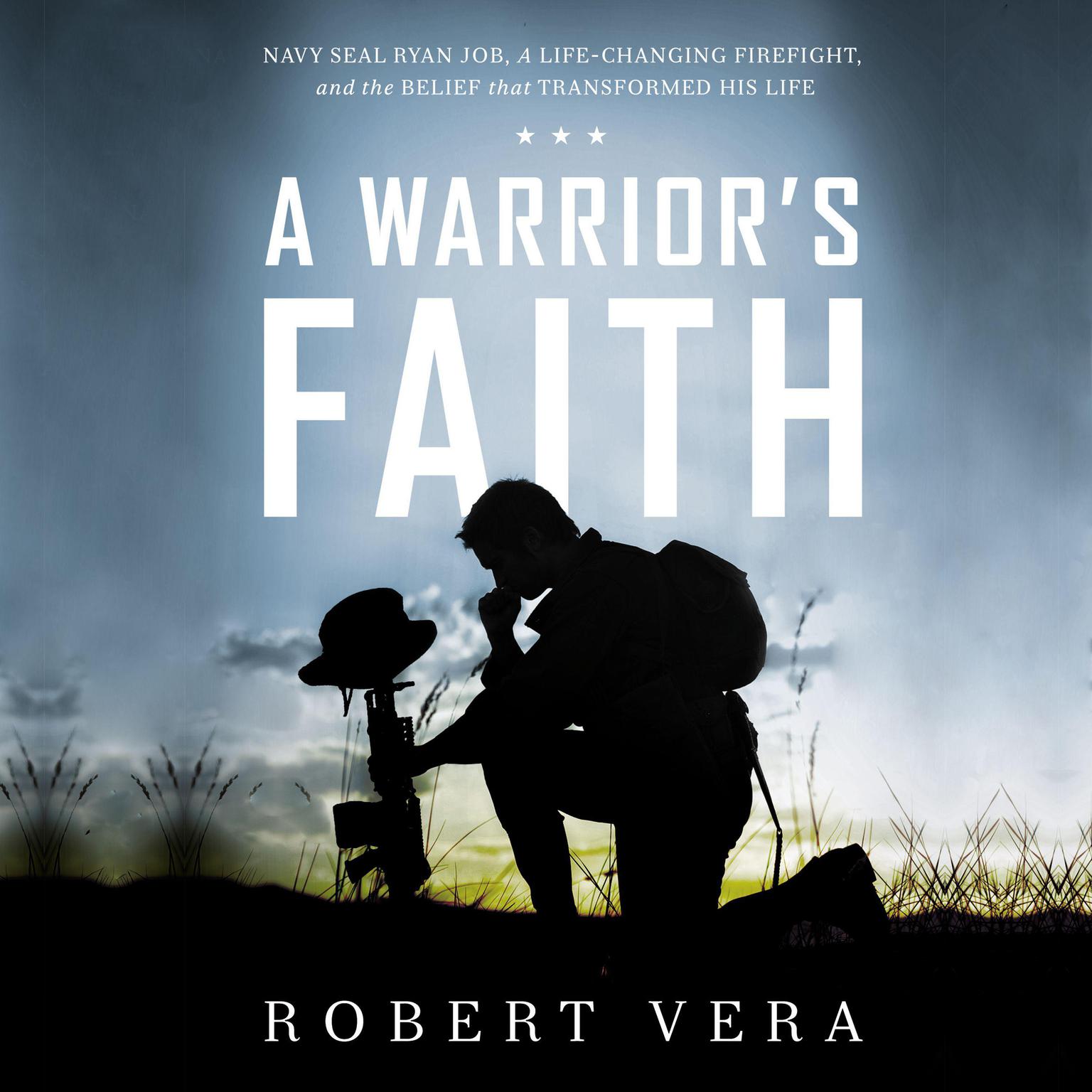 A Warriors Faith: Navy SEAL Ryan Job, a Life-Changing Firefight, and the Belief That Transformed His Life Audiobook, by Robert Vera
