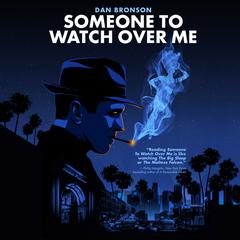Someone to Watch Over Me: A Novel Audiobook, by Dan Bronson
