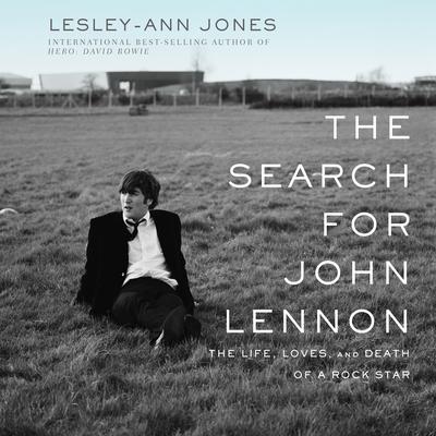 The Search for John Lennon: The Life, Loves, and Death of a Rock Star Audiobook, by Lesley-Ann Jones