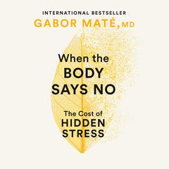 When the Body Says No Audiobook, by Gabor Maté