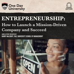 Entrepreneurship: How to Launch a Mission-Driven Company and Succeed Audiobook, by Barry Nalebuff