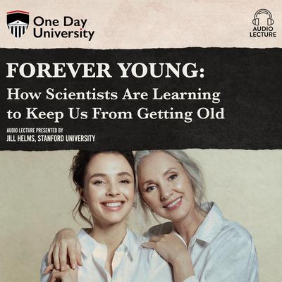Forever Young: How Scientists Are Learning to Keep Us From Getting Old Audiobook, by Jill Helms