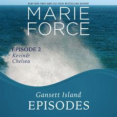 Gansett Island Episode 2: Kevin & Chelsea Audiobook, by Marie Force