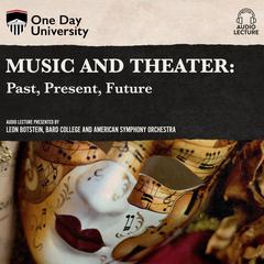 Music and Theater: Past, Present and Future Audiobook, by Leon Botstein