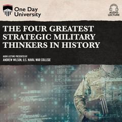 The Four Greatest Strategic Military Thinkers in History Audiobook, by Andrew R. Wilson