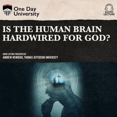 Is the Human Brain Hardwired for God? Audiobook, by Andrew Newberg