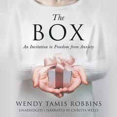 The Box: An Invitation to Freedom from Anxiety Audiobook, by Wendy Tamis Robbins