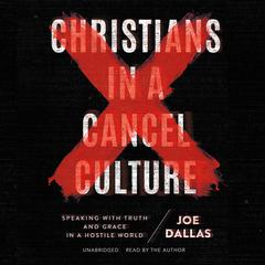 Christians in a Cancel Culture Audiobook, by Joe Dallas