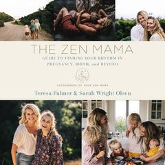 The Zen Mama Guide to Finding Your Rhythm in Pregnancy, Birth, and Beyond Audiobook, by Sarah Wright Olsen
