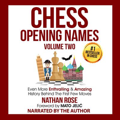 Chess Opening Names - Volume 2: Even More Enthralling & Amazing History Behind The First Few Moves  Audiobook, by Nathan Rose