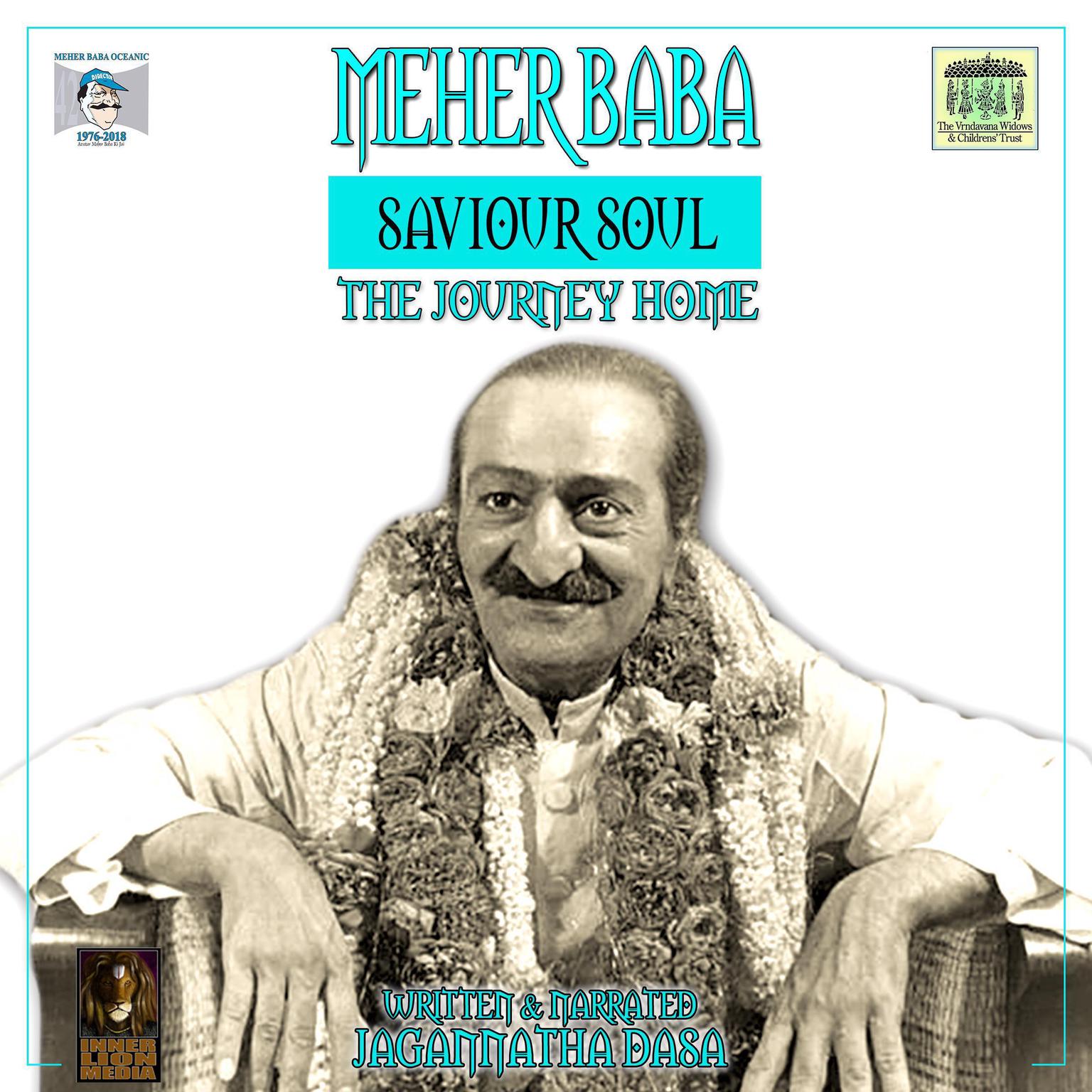 Meher Baba Saviour Soul—The Journey Home Audiobook, by Jagannatha Dasa