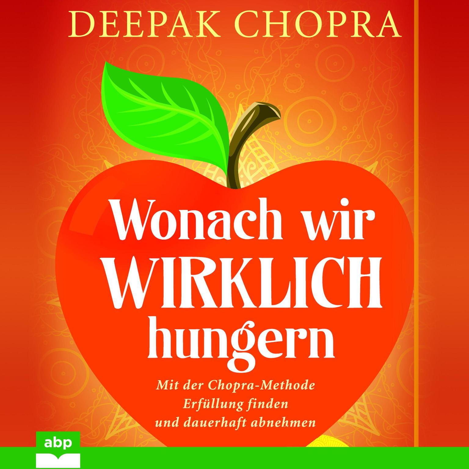 Wonach wir wirklich hungern: Mit der Chopra-Methode Erfüllung finden und dauerhaft abnehmen Audiobook, by Deepak Chopra