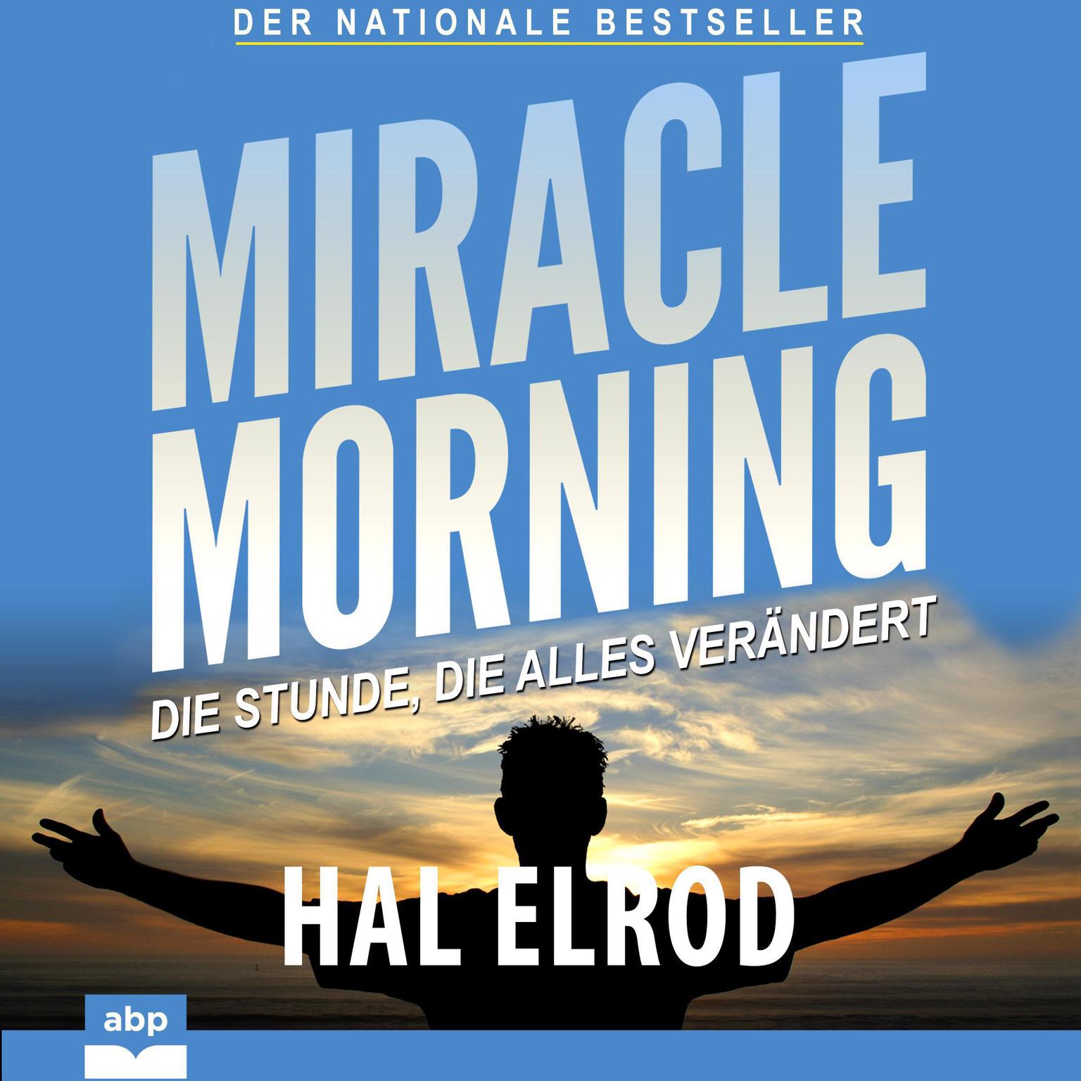 Miracle Morning: Die Stunde, die alles verändert Audiobook, by Hal Elrod