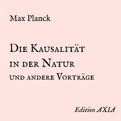 Die Kausalität in der Natur und andere Vorträge Audiobook, by Max Planck