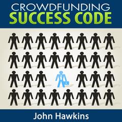 Crowdfunding Success Code Audiobook, by John Hawkins