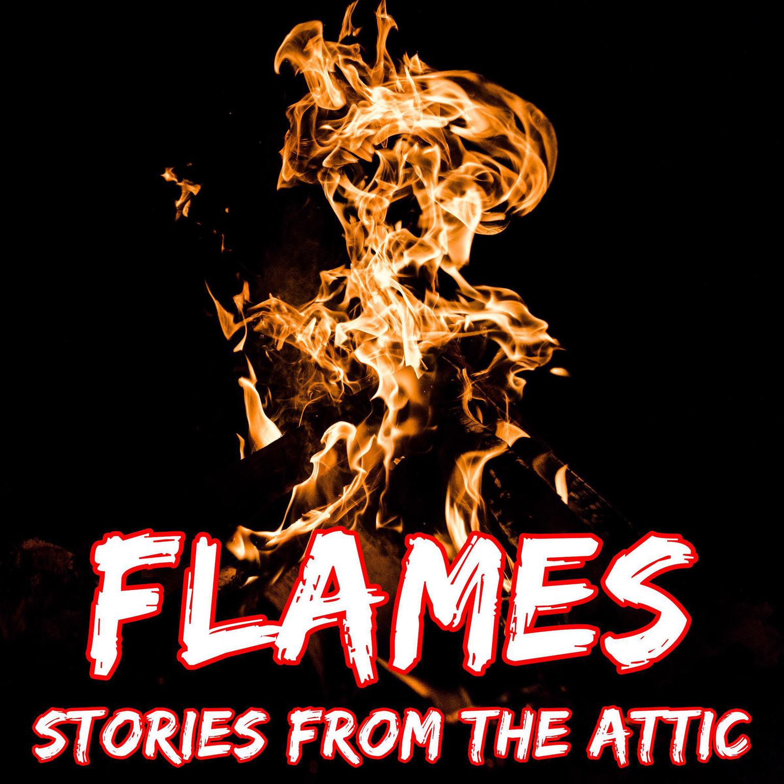 Flames: A Short Horror Story Audiobook, by Stories From The Attic