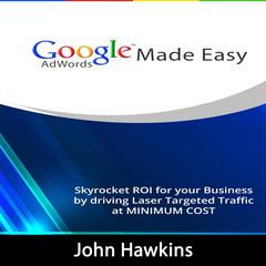 Google AdWords Made Easy Audiobook, by John Hawkins