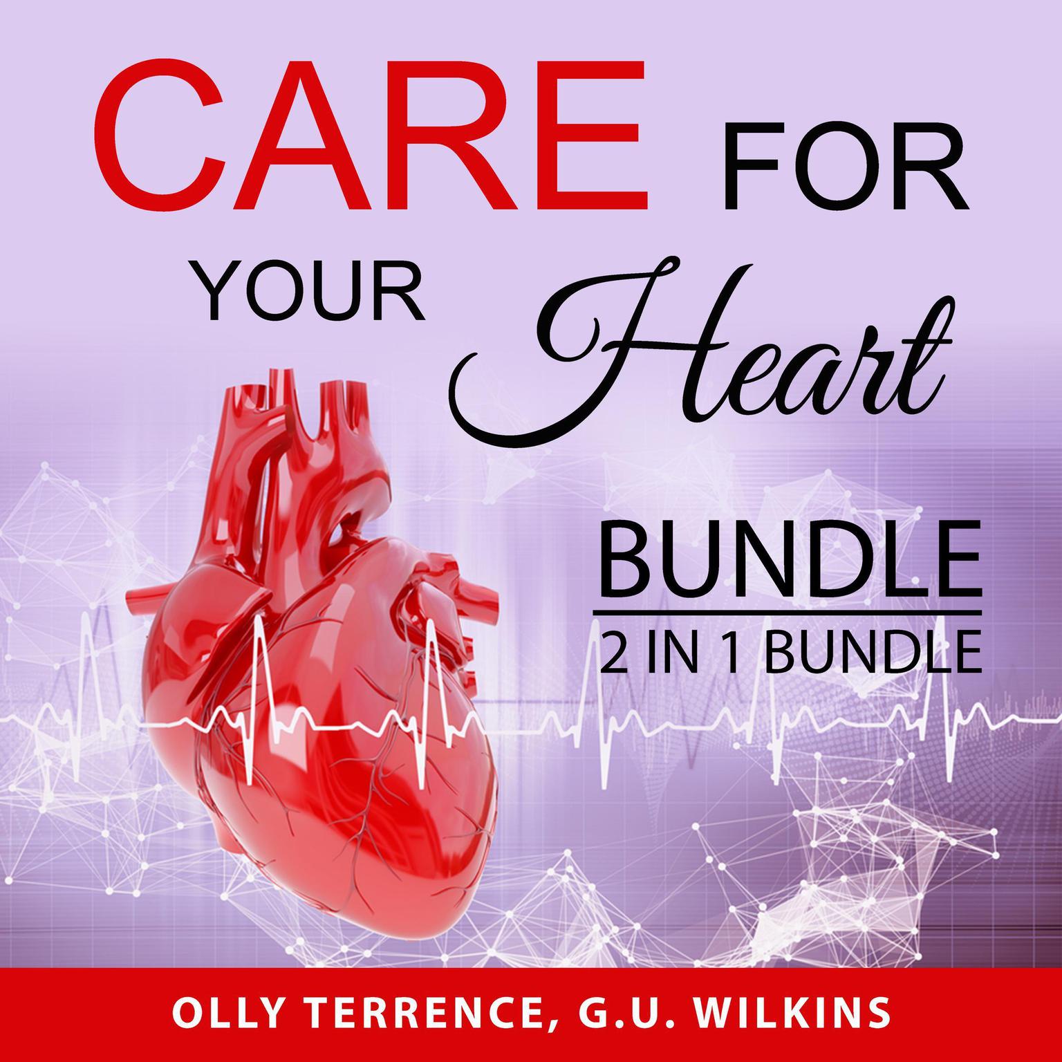 Care For Your Heart Bundle, 2 in 1 Bundle:: Prevent Heart Disease and The Simple Heart Cure  Audiobook, by G.U. Wilkins