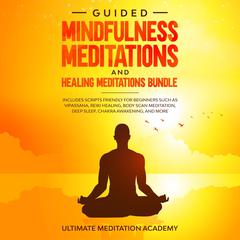 Guided Mindfulness Meditations and Healing Meditations Bundle Audiobook, by Ultimate Meditation Academy