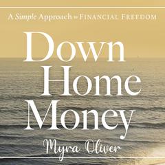 Down Home Money: A Simple Approach to Financial Freedom  Audiobook, by Myra Oliver