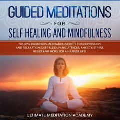 Guided Meditations for Self Healing and Mindfulness Audiobook, by Ultimate Meditation Academy