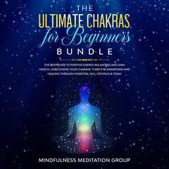 The Ultimate Chakras for Beginners Bundle Audiobook, by Mindfulness Meditation Group