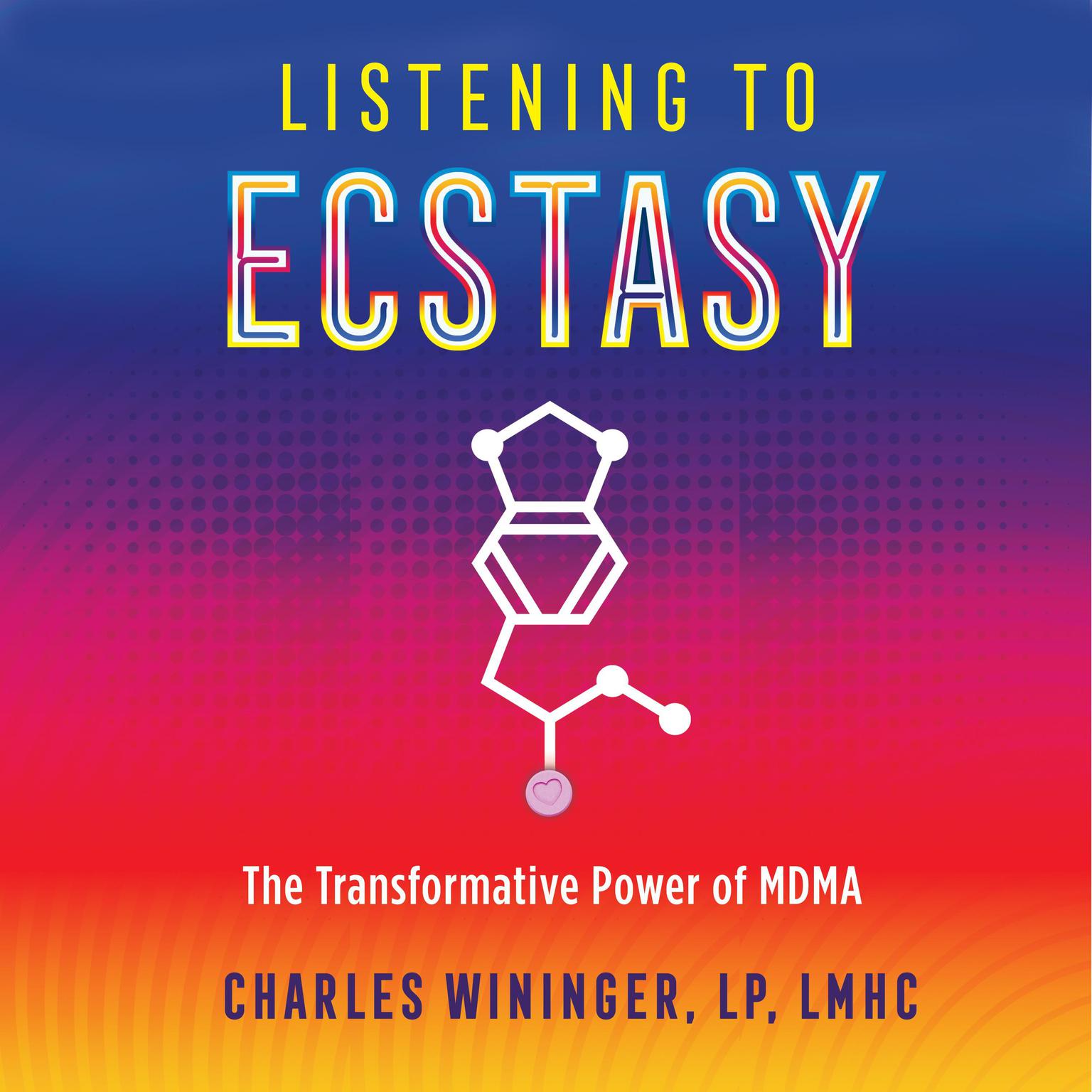 Listening to Ecstasy: The Transformative Power of MDMA Audiobook, by Charles Wininger