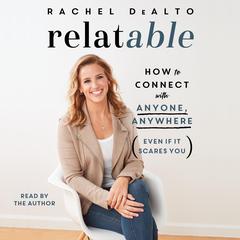 relatable: How to Connect with Anyone, Anywhere (Even If It Scares You) Audiobook, by Rachel DeAlto