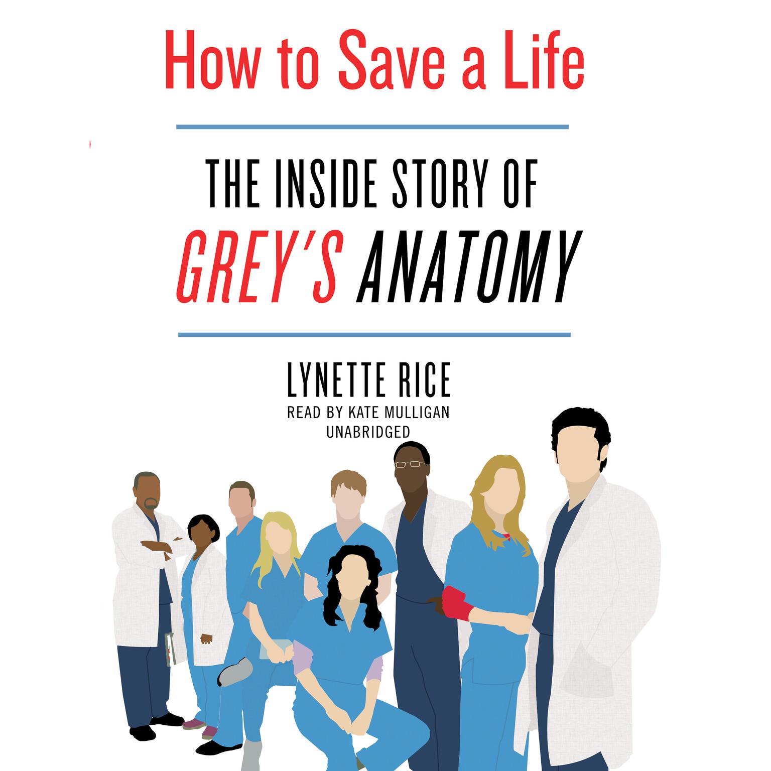 How to Save a Life: The Inside Story of Grey’s Anatomy Audiobook, by Lynette Rice