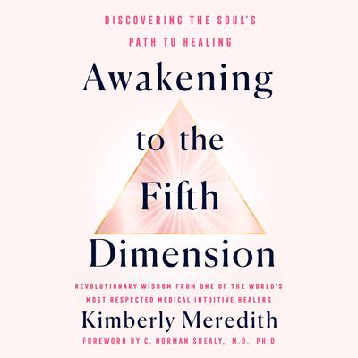 Awakening to the Fifth Dimension: Discovering the Soul's Path to Healing Audiobook, by Kimberly Meredith