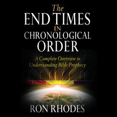 The End Times in Chronological Order: A Complete Overview to Understanding Bible Prophecy Audiobook, by 