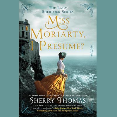 Miss Moriarty, I Presume? Audiobook, by Sherry Thomas
