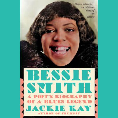 Bessie Smith: A Poets Biography of a Blues Legend Audiobook, by Jackie Kay