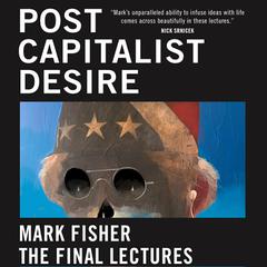 Postcapitalist Desire: The Final Lectures Audiobook, by Mark Fisher
