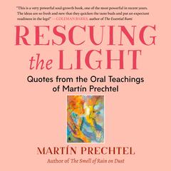 Rescuing the Light: Quotes from the Oral Teachings of Martín Prechtel Audiobook, by Martín Prechtel