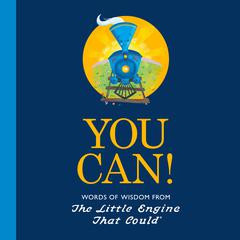 You Can!: Words of Wisdom from the Little Engine That Could Audiobook, by Watty Piper