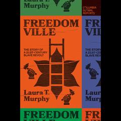 Freedomville: The Story of a 21st-Century Slave Revolt Audiobook, by Laura T. Murphy