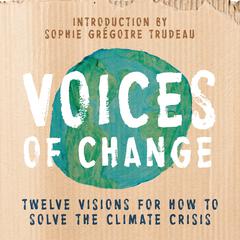 Voices of Change: Twelve Visions for How to Solve the Climate Crisis Audiobook, by Various 