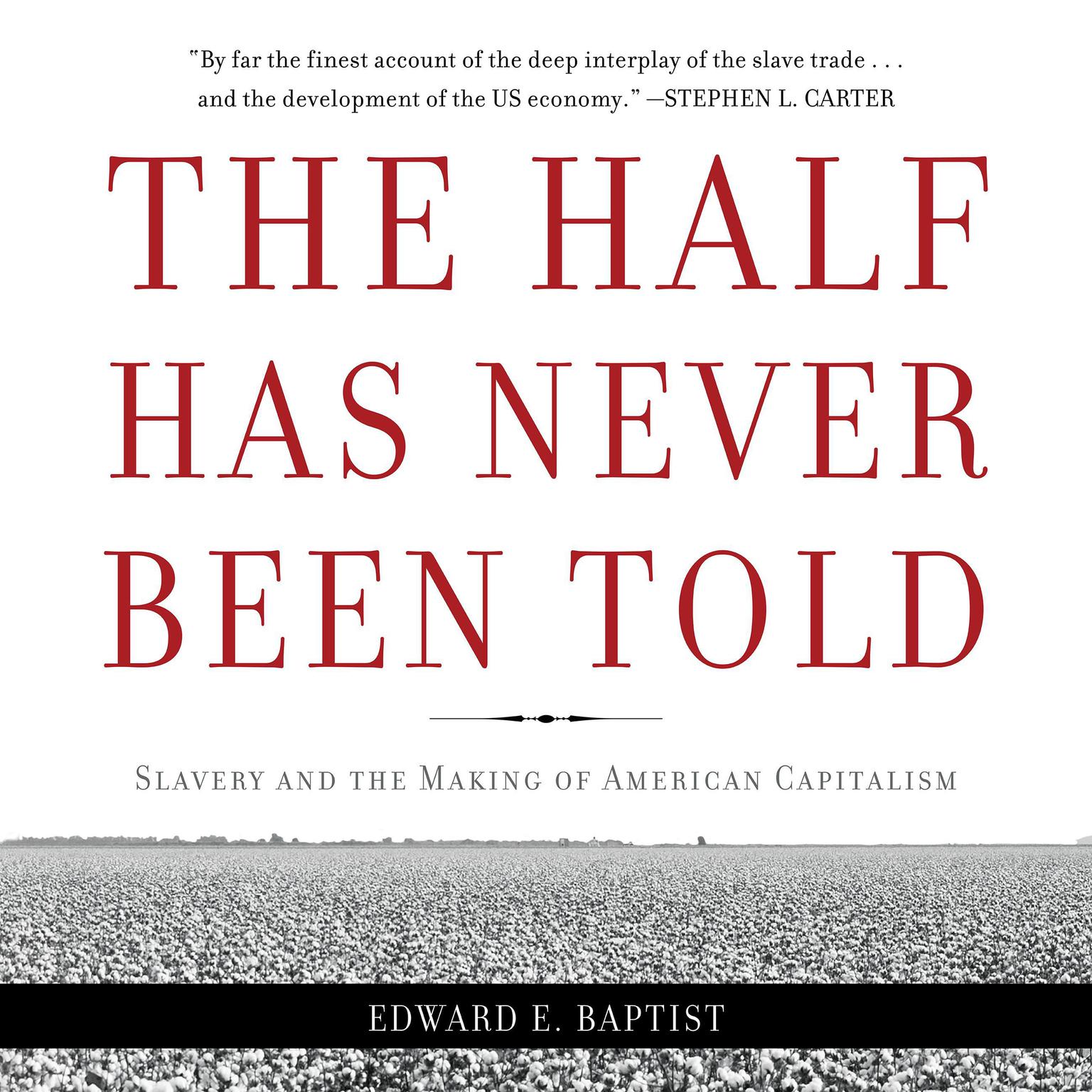 The Half Has Never Been Told: Slavery and the Making of American Capitalism Audiobook, by Edward E. Baptist