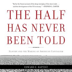 The Half Has Never Been Told: Slavery and the Making of American Capitalism Audiobook, by 