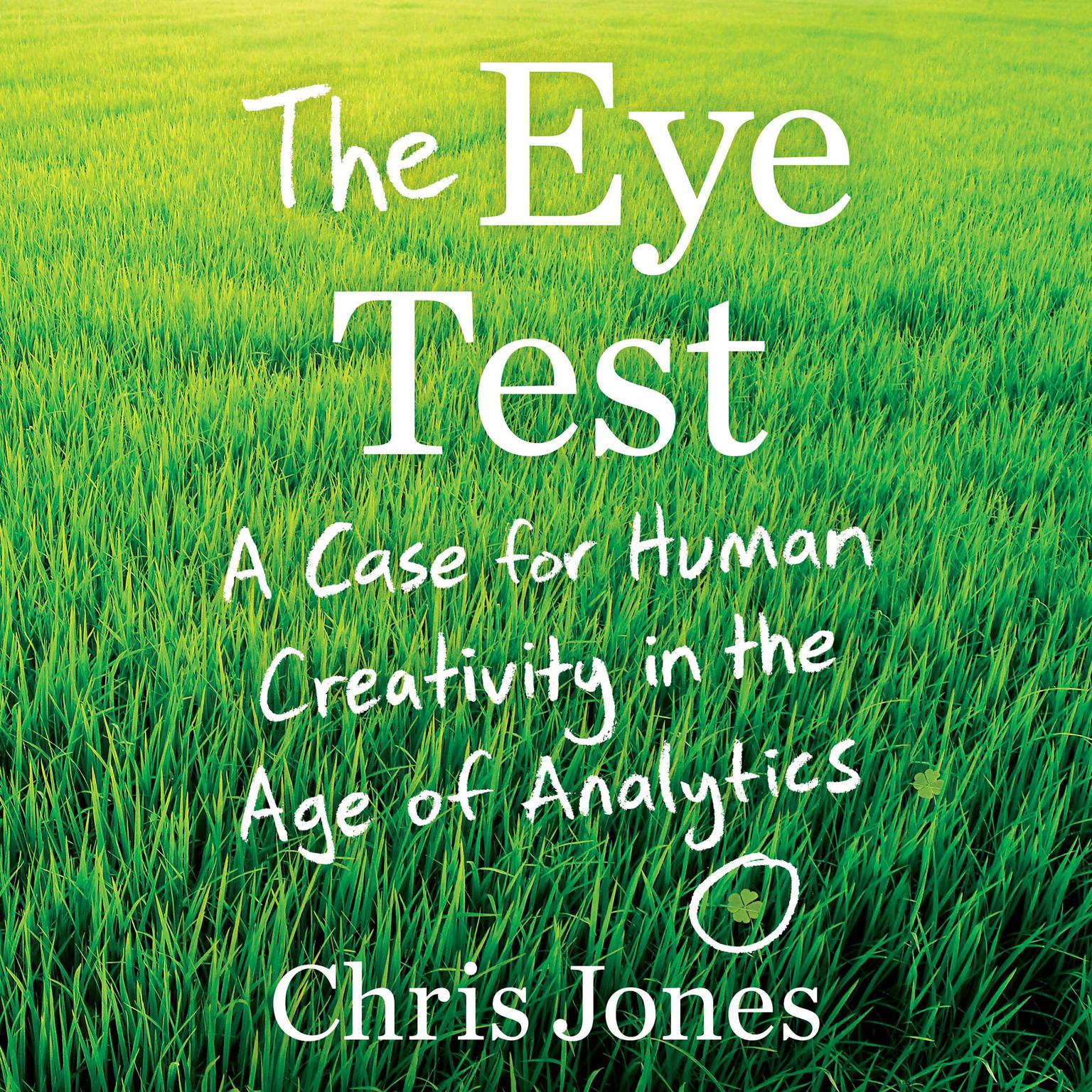 The Eye Test: A Case for Human Creativity in the Age of Analytics Audiobook, by Chris Jones