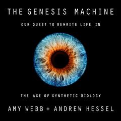 The Genesis Machine: Our Quest to Rewrite Life in the Age of Synthetic Biology Audiobook, by Amy Webb