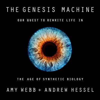 The Genesis Machine: Our Quest to Rewrite Life in the Age of Synthetic Biology Audiobook, by Amy Webb