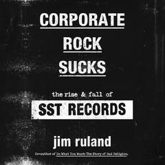 Corporate Rock Sucks: The Rise and Fall of SST Records Audiobook, by 