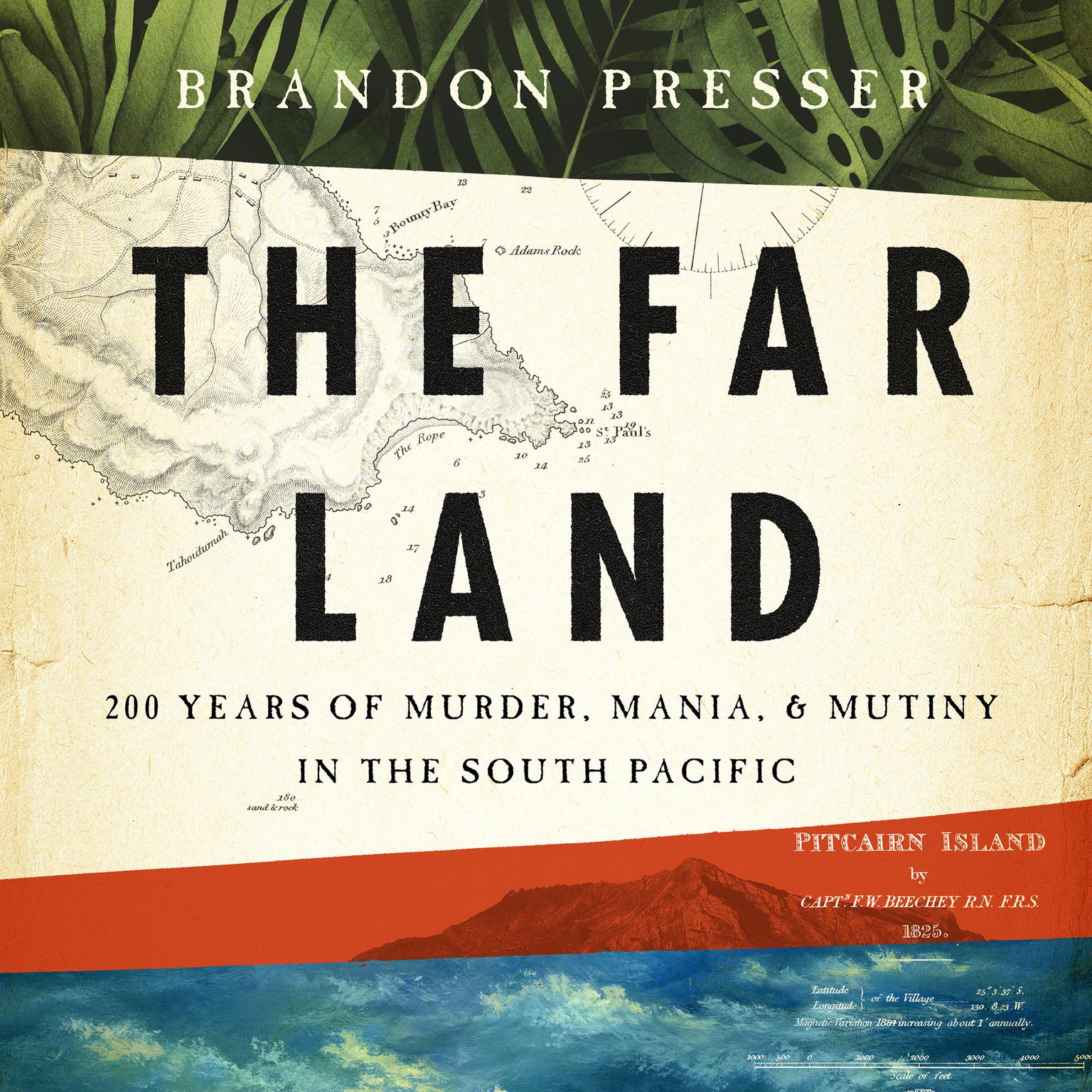 The Far Land: 200 Years of Murder, Mania, and Mutiny in the South Pacific Audiobook, by Brandon Presser