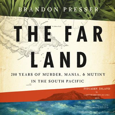 The Far Land: 200 Years of Murder, Mania, and Mutiny in the South Pacific Audiobook, by 