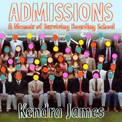 Admissions: A Memoir of Surviving Boarding School Audiobook, by Kendra James