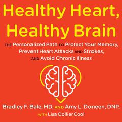 Healthy Heart, Healthy Brain: The Personalized Path to Protect Your Memory, Prevent Heart Attacks and Strokes, and Avoid Chronic Illness Audiobook, by Bradley Bale